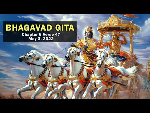 Bhagavad Gita Chapter 6 Verse 47 | May 3, 2022