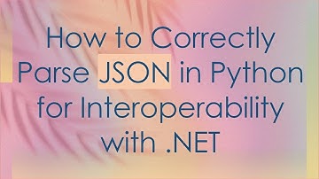 How to Correctly Parse JSON in Python for Interoperability with .NET