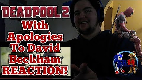 Deadpool 2 With Apologies to David Beckham REACTION! (Watch Till The End For Outtro 2.0)