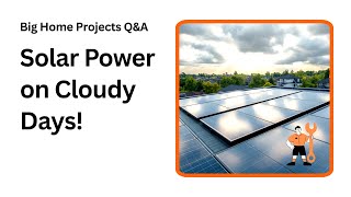 Do Solar Panels Really Work on Cloudy Days Explained