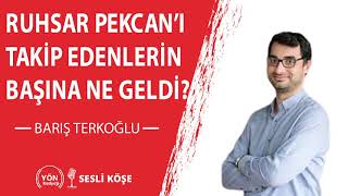 Ruhsar Pekcan’ı Takip Edenlerin Başına Ne Geldi? | Barış Terkoğlu | Sesli Köşe | Yön Radyo