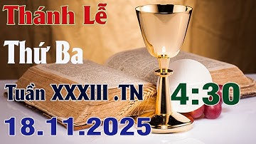 Thánh Lễ Trực Tuyến 4:30 Hôm nay | Thứ Ba Tuần XXXIII . TN - 18/11/ 2025 Trực Tiếp Thánh Lễ