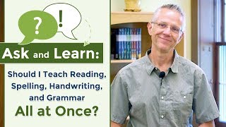 Ask & Learn: "Should I teach all aspects of language arts at once?"