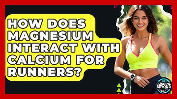How Does Magnesium Interact With Calcium For Runners? - Running Beyond Limits