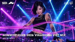 NONSTOP Club 2026 Vinahouse Việt Mix - Nhạc Remix TikTok Triệu View - BXH Nhạc Trẻ Remix Hot TikTok Update