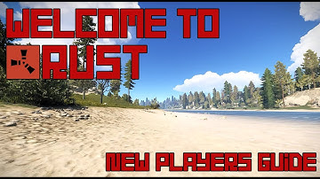 Welcome To Rust - Rust Tutorial for New Players (2020 PC, XBOX and PS4)