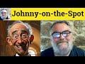 😎 Johnny-on-the-Spot Meaning - Johnny-on-the-Spot Defined - Johnny-on-the-Spot Definition