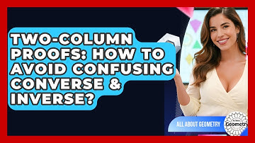 Two-Column Proofs: How To Avoid Confusing Converse & Inverse? - All About Geometry