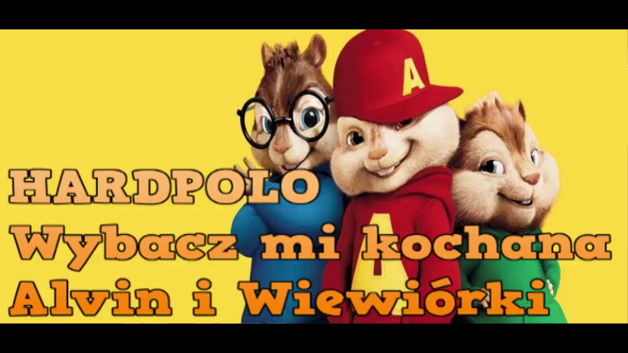 Alvin I Wiewiórki Piosenki Hula Hop HARDPOLO - Wybacz mi kochana - Alvin i Wiewiórki - YouTube