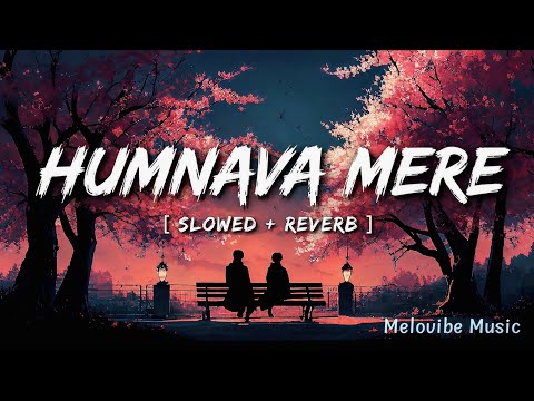 Humnava Mere | slowed and reverb Song ( lofi version ) | Lyrics Jubin Nautiyal