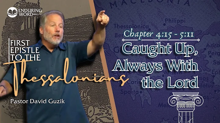 1 Thessalonians 4:15 - 5:11 - Caught Up, Always With The Lord
