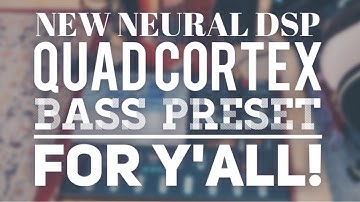 NEW NEURAL DSP QUAD CORTEX BASS PRESET FOR Y