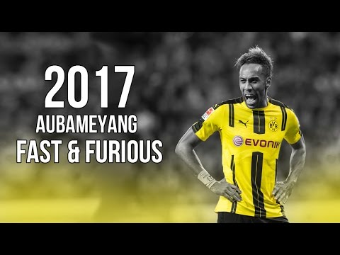 Pierre-Emerick Aubameyang - Fast & Furious - Skills & Goals 2017 HD