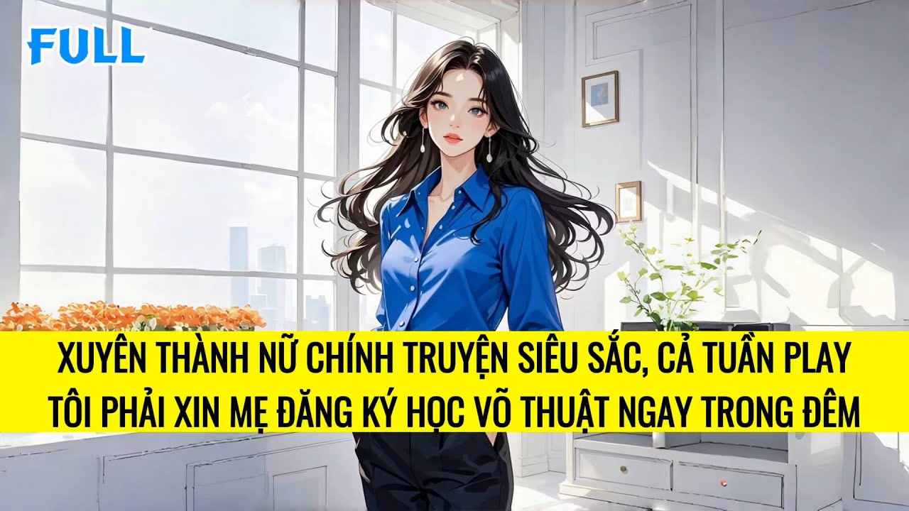 FULL | XUYÊN THÀNH NỮ CHÍNH TRUYỆN SẮC, MỘT MÌNH TÔI CHẤP HẾT TẤT CẢ NAM CHÍNH | TRUYỆN AUDIO
