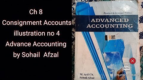 Ch 8 Consignment Accounts illustration no 4 Advance Accounting by Sohail Afzal