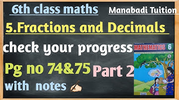 6th class Fractions and Decimals|Check your progress part 2|pg no 74&75|with notes|manabadi tuition|