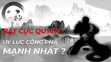 Bát Cực Quyền: Liệu có xứng đáng là quyền pháp thực chiến lợi hại?