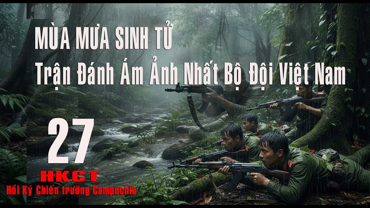 27 HỒI KÝ CHIẾN TRƯỜNG: Ám Ảnh Vùng Đất CHẾT Chóc - Trận Đánh Kinh Hoàng Giải Vây Cao Điểm 142