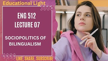 ENG 512 LECTURE 7 | SOCIOPOLITICS OF BILINGUALISM | ENG 512 MID TERM PREPARATION