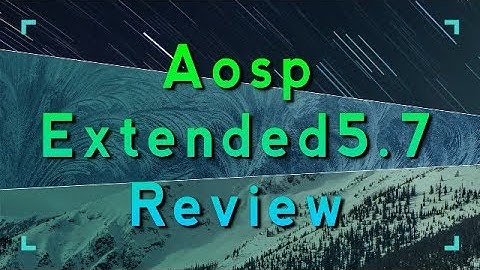AOSP Extended 5.7 Review | Best Custom ROM