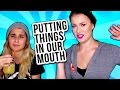 PUTTING THINGS IN OUR MOUTH