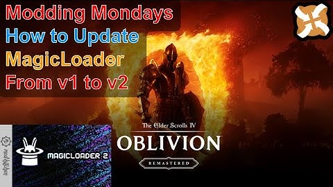 Modding Mondays - Oblivion Remastered - How to Update MagicLoader from 1 to 2