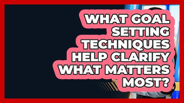 What Goal Setting Techniques Help Clarify What Matters Most? - College Dropout Millionaire