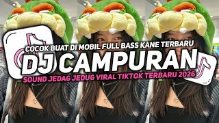 DJ CAMPURAN VIRAL TIK TOK TERBARU 2026 FULL BASS JEDAG JEDUG MENGKANE