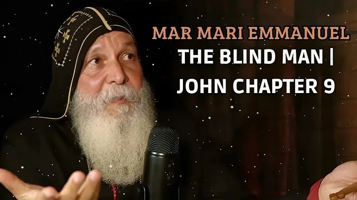 The Blind Man | John Chapter 9 - Mar Mari Emmanuel Message