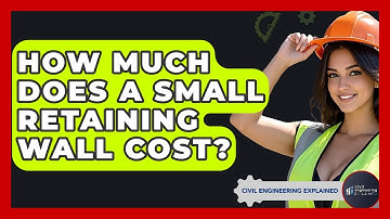 How Much Does A Small Retaining Wall Cost? - Civil Engineering Explained