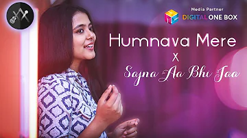 Sajna Aa Bhi Ja X Humnava mere - Ashwini Vocals | Female Version | Most Romantic Song