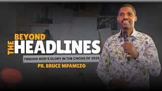Beyond the Headlines: Finding God's Glory in 2026's Chaos | Pr. Bruce Mpamizo