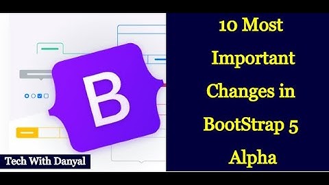 Bootstrap 5 Alpha [10 Most Important Changes]  | What