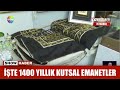 Te 1400 yllk kutsal emanetler