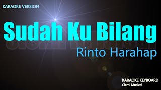 Sudah Ku Bilang - Rinto Harahap ( Karaoke Version )