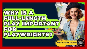Why Is A Full-Length Play Important For Playwrights? - Artists Behind the Art