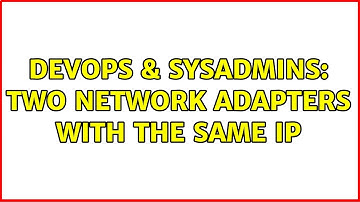 DevOps & SysAdmins: Two network adapters with the same ip (2 Solutions!!)
