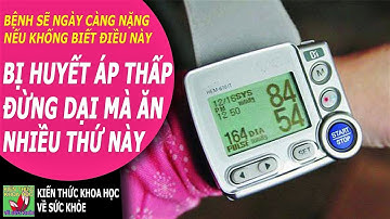 BỊ HUYẾT ÁP THẤP ĐỪNG CÓ DẠI MÀ ĂN NHIỀU THỨ NÀY - Kiến Thức Khoa Học Về Sức Khỏe