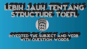 BELAJAR TOEFL STRUCTURE SKILL - INVERTED WITH QUESTION WORDS