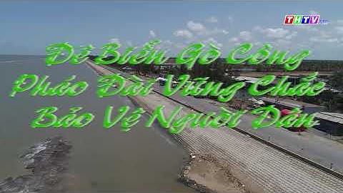 Đê biển Gò Công pháo đài vững chắc bảo vệ người dân | Biển xanh quê hương