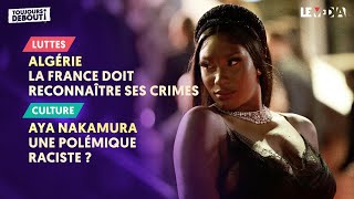 ALGÉRIE : LA FRANCE DOIT RECONNAÎTRE SES CRIMES / AYA NAKAMURA : UNE POLÉMIQUE RACISTE ?