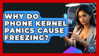 Why Do Phone Kernel Panics Cause Freezing - Phone Fix and Features