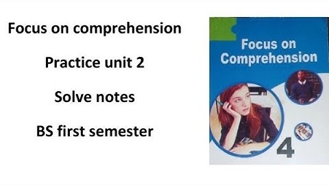 Solve notes of practice 2 focus on comprehension | eng111 | BS first semester|