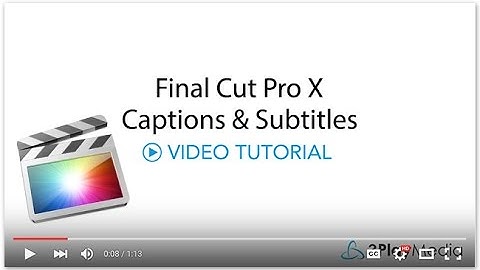 Adding Captions & Subtitles to Final Cut Pro X Videos