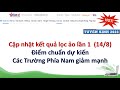 Cập nhật lọc ảo Lần 1 - Điểm chuẩn các Trường Đại học Phía Nam giảm mạnh