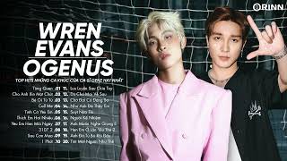 Wren Evans & Ogenus - Từng Quen, Cho Anh Xin Một Chút, Bé Ơi Từ Từ - Playlist Top Hits Nhạc Hay Nhất