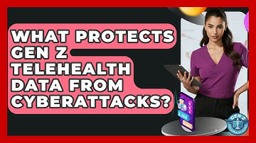 What Protects Gen Z Telehealth Data From Cyberattacks? - Gen Z Telehealth Guide