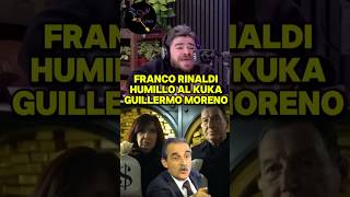 FRANCO RINALDI HUMILLO AL KUKA GUILLERMO MORENO #AGARRALAPALA #MILEI