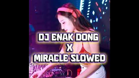 DJ ENAK DONG X MIRACLE SLOWED TIKTOK YANG KALIAN CARI 