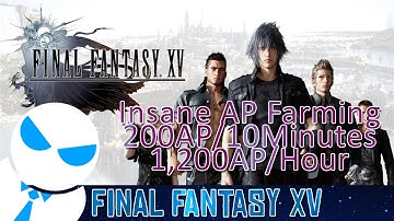 Final Fantasy XV - BEST AP FARMING METHOD [200+AP every 10 mins // 1,200/hr]